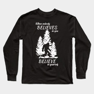 When nobody believes in you, believe in yourself Long Sleeve T-Shirt